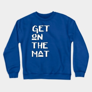 Get On The Mat - Start Your Workout Crewneck Sweatshirt